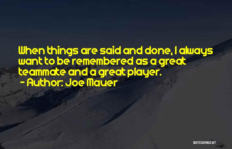 I Want To Be Remembered As Quotes By Joe Mauer
