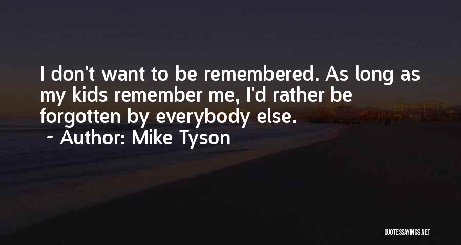 I Want To Be Remembered As Quotes By Mike Tyson