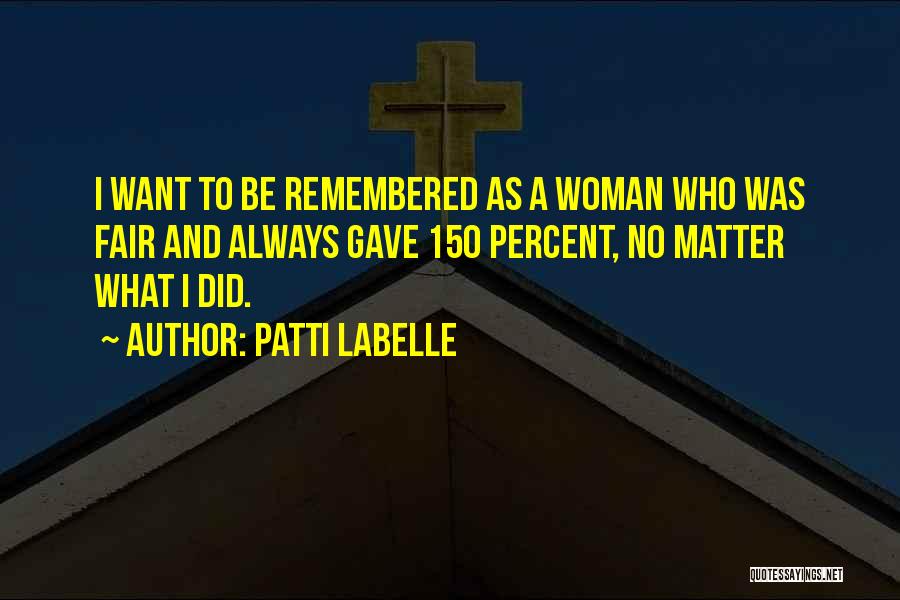 I Want To Be Remembered As Quotes By Patti LaBelle