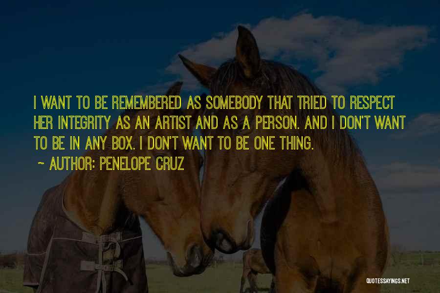 I Want To Be Remembered As Quotes By Penelope Cruz