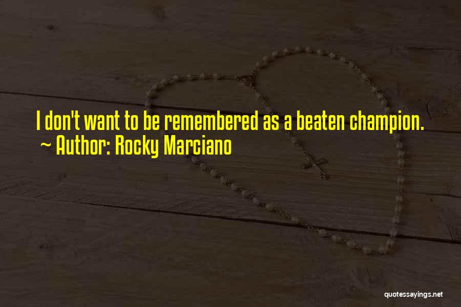 I Want To Be Remembered As Quotes By Rocky Marciano