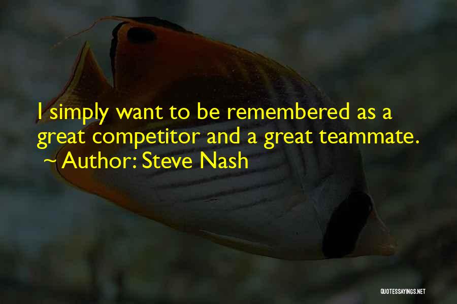 I Want To Be Remembered As Quotes By Steve Nash