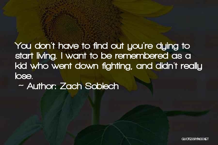 I Want To Be Remembered As Quotes By Zach Sobiech