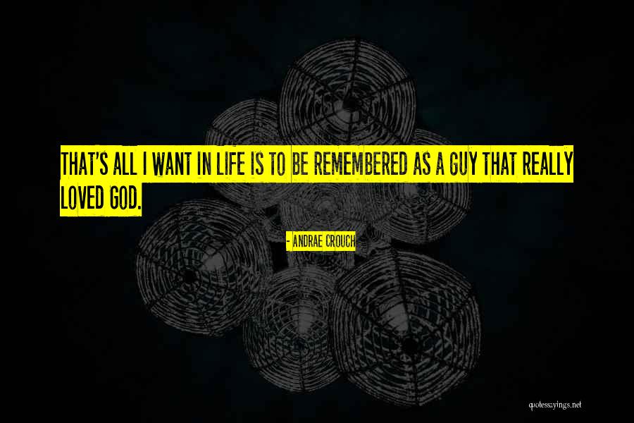 I Want To Be Remembered Quotes By Andrae Crouch I Want To Be Remembered Quotes By Andrae Crouch