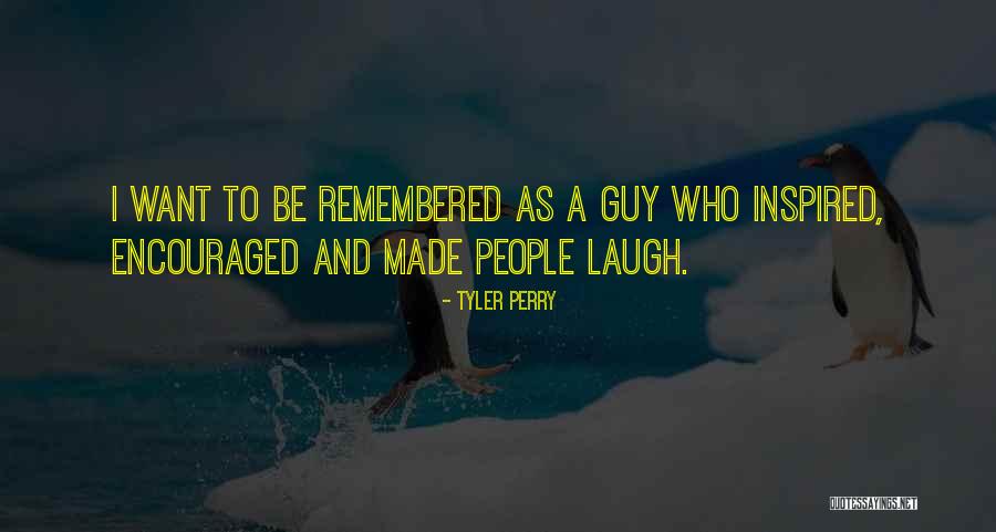 I Want To Be Remembered Quotes By Tyler Perry I Want To Be Remembered Quotes By Tyler Perry