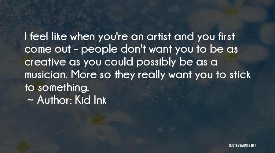 I Want To Be Something More Quotes By Kid Ink