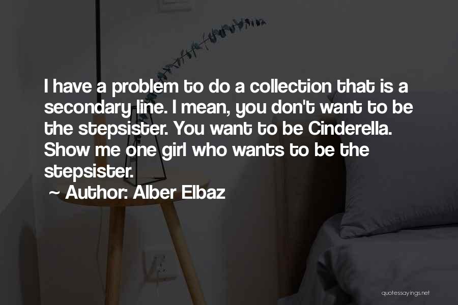 I Want To Be The Girl Who Quotes By Alber Elbaz