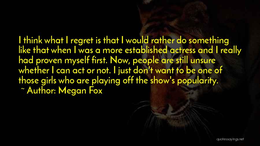 I Want To Be The Girl Who Quotes By Megan Fox
