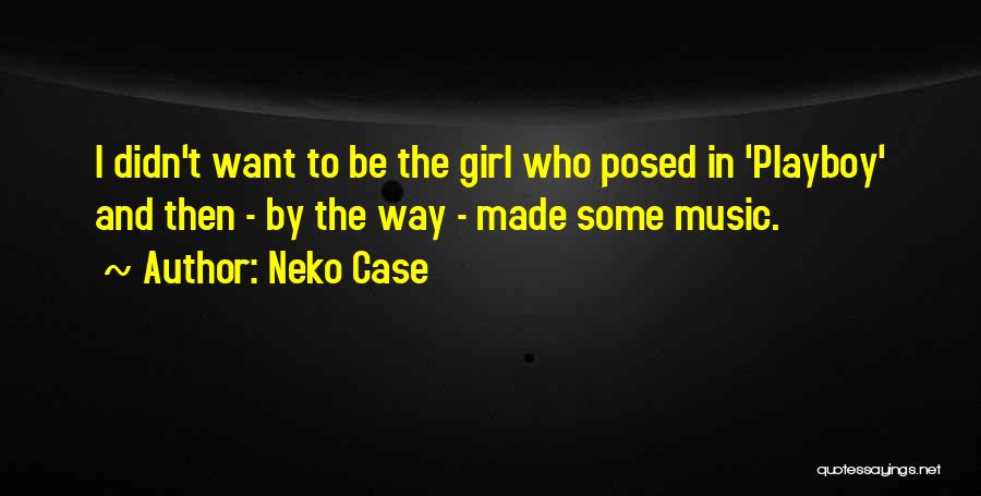 I Want To Be The Girl Who Quotes By Neko Case