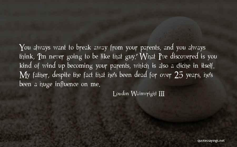 I Want To Be The Guy Quotes By Loudon Wainwright III