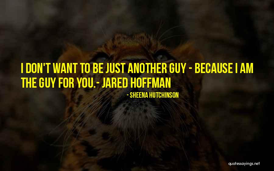 I Want To Be The Guy Quotes By Sheena Hutchinson