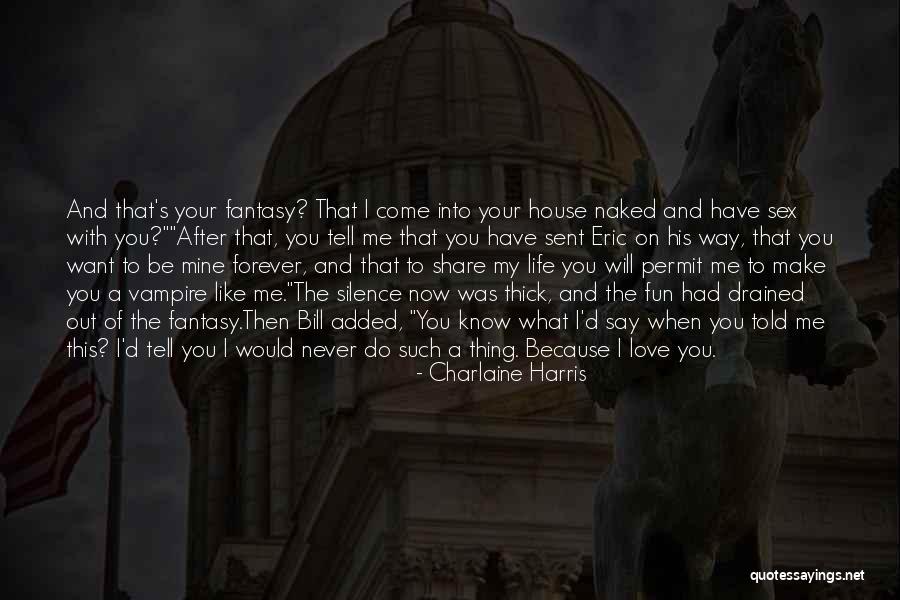 I Want To Be With You Forever Quotes By Charlaine Harris I Want To Be With You Forever Quotes By Charlaine Harris