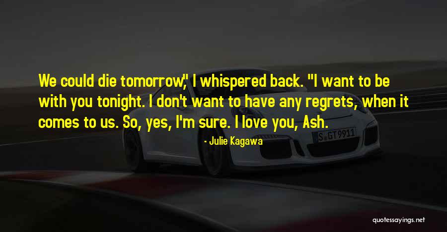 I Want To Be With You Tonight Quotes By Julie Kagawa