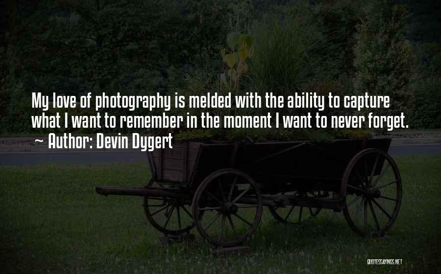 I Want To Capture Quotes By Devin Dygert