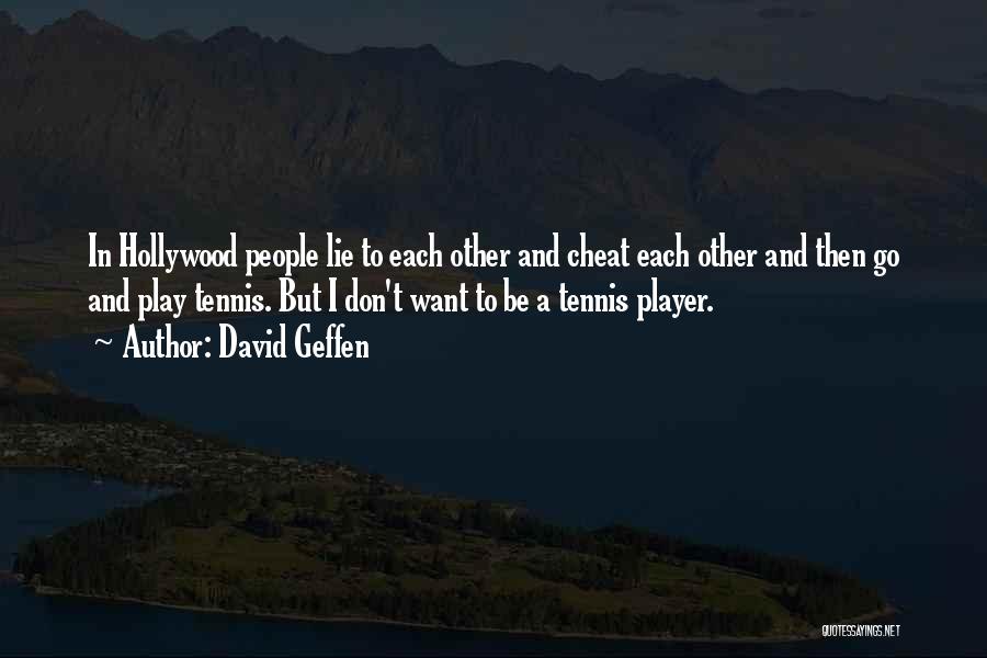 I Want To Cheat Quotes By David Geffen