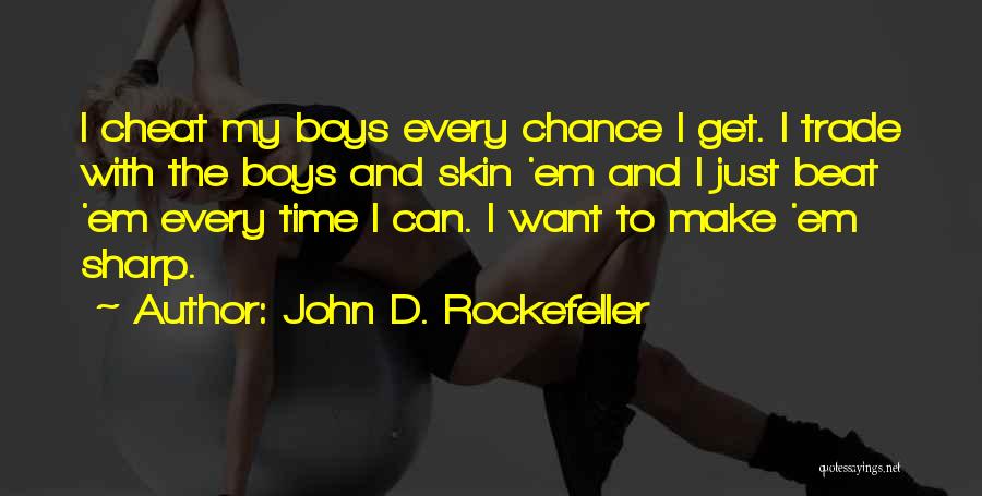 I Want To Cheat Quotes By John D. Rockefeller