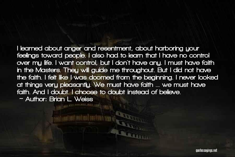 I Want To Control My Anger Quotes By Brian L. Weiss