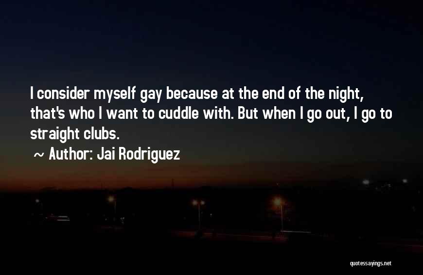 I Want To Cuddle Quotes By Jai Rodriguez
