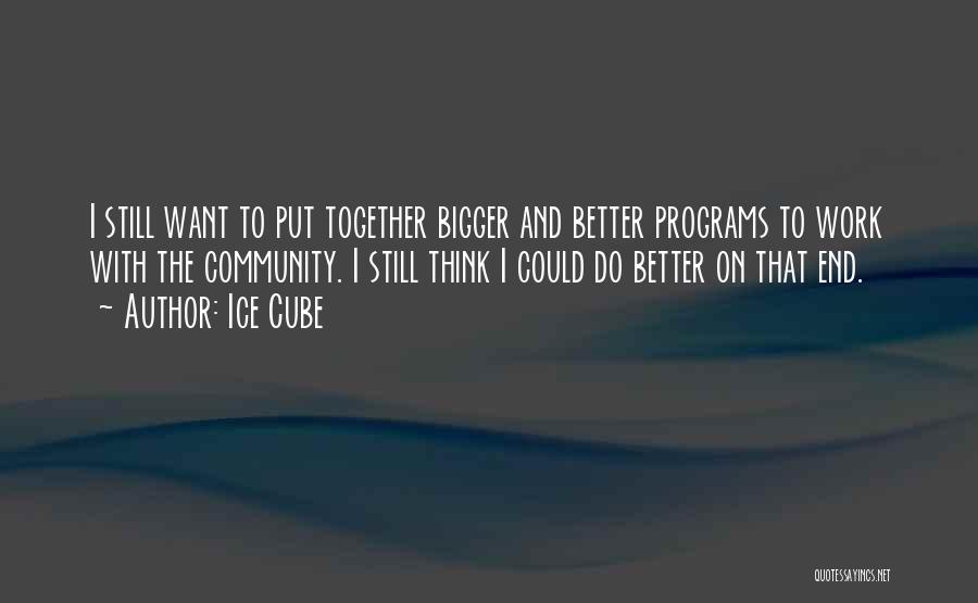 I Want To Do Better Quotes By Ice Cube