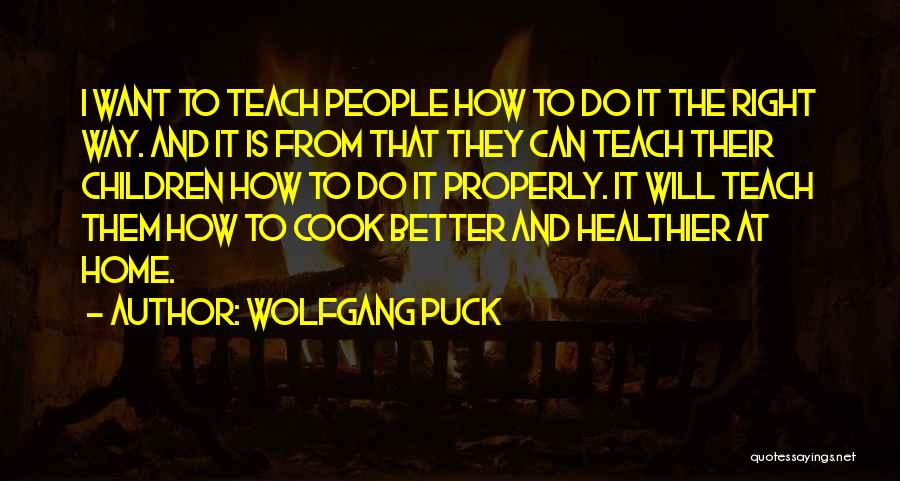 I Want To Do Better Quotes By Wolfgang Puck