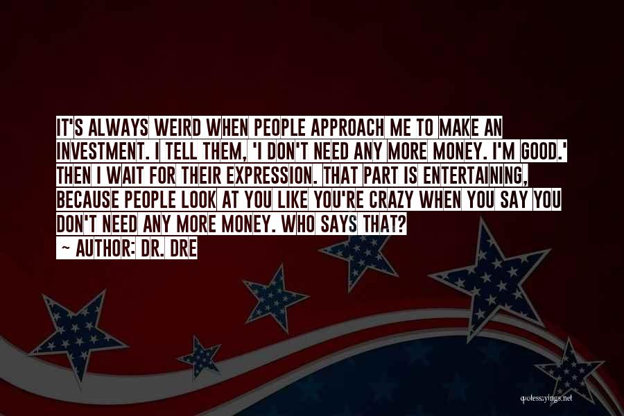 I Want To Do Something Crazy Quotes By Dr. Dre