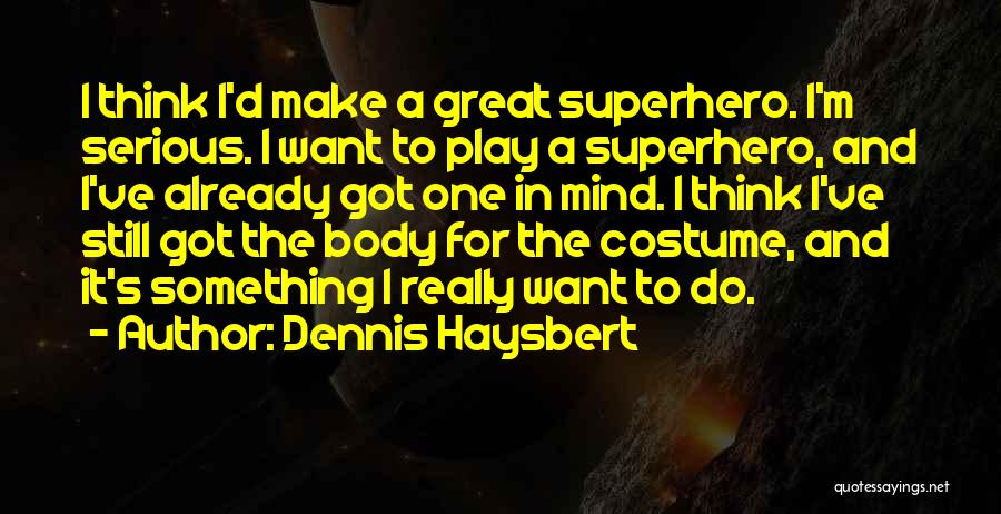 I Want To Do Something Great Quotes By Dennis Haysbert