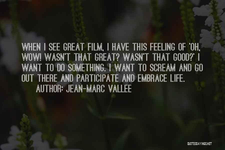 I Want To Do Something Great Quotes By Jean-Marc Vallee