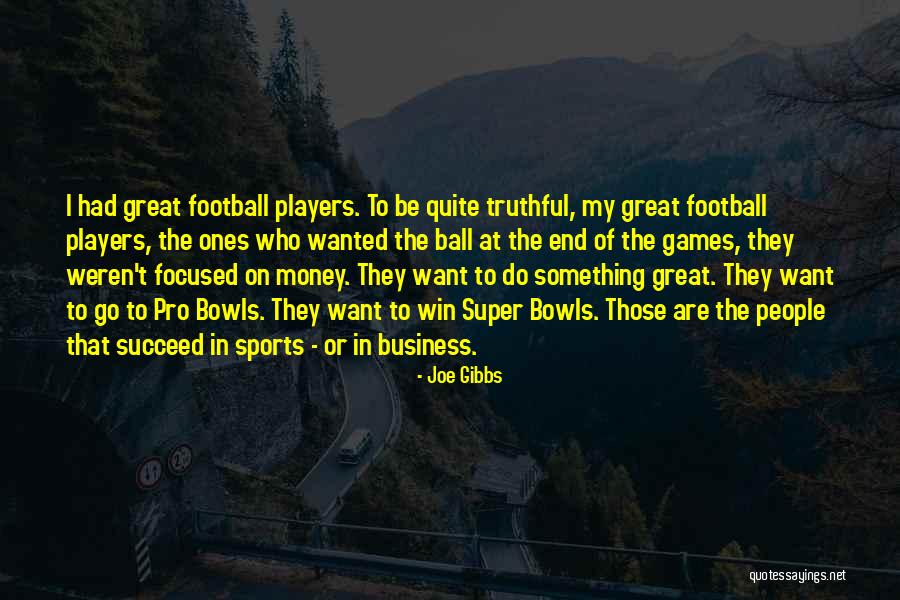 I Want To Do Something Great Quotes By Joe Gibbs