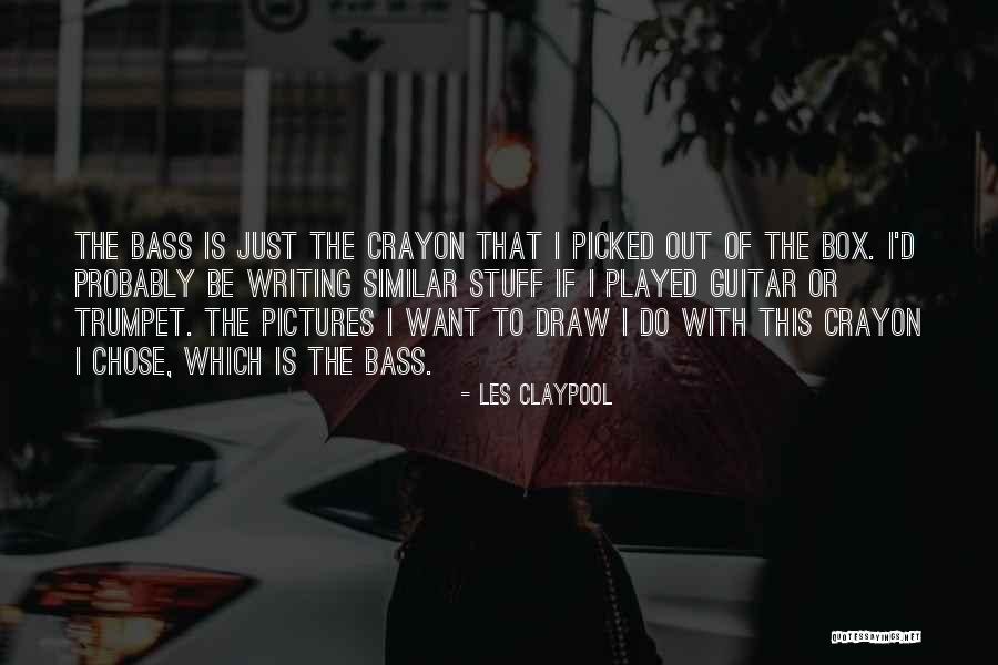 I Want To Draw This Quotes By Les Claypool I Want To Draw This Quotes By Les Claypool