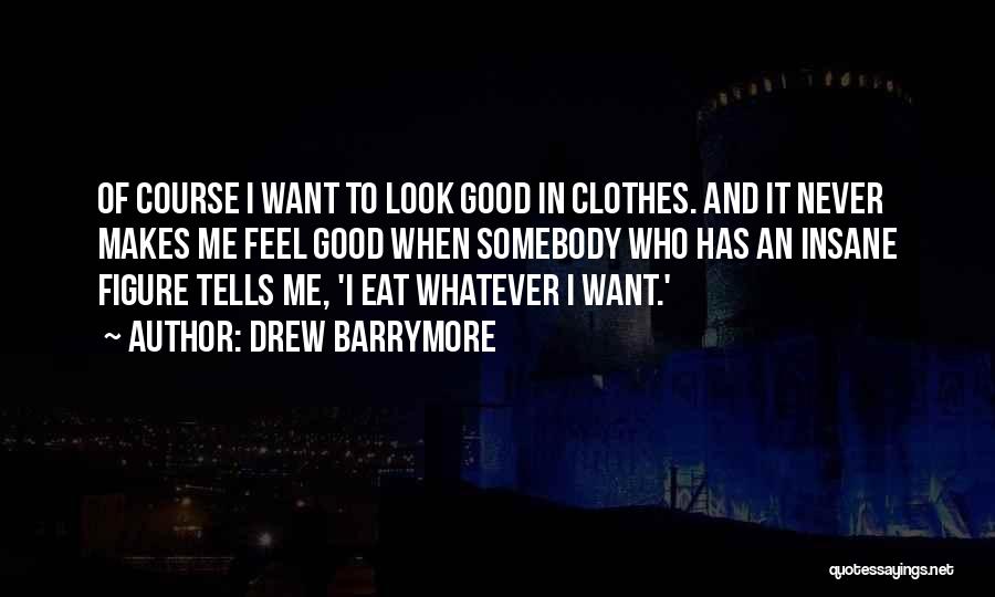 I Want To Eat Quotes By Drew Barrymore