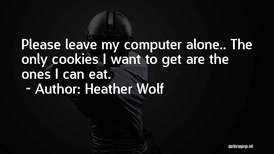 I Want To Eat Quotes By Heather Wolf