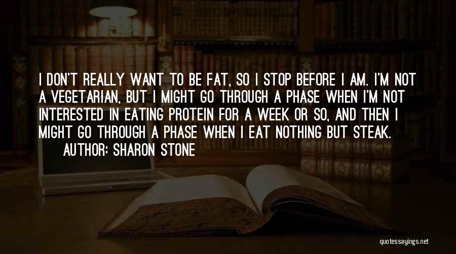 I Want To Eat Quotes By Sharon Stone