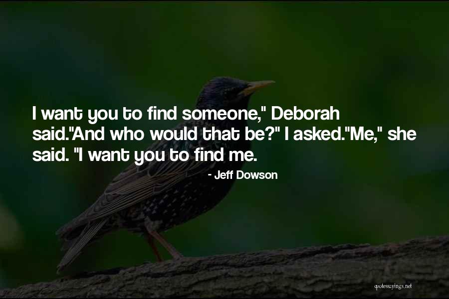 I Want To Find Someone Who Quotes By Jeff Dowson