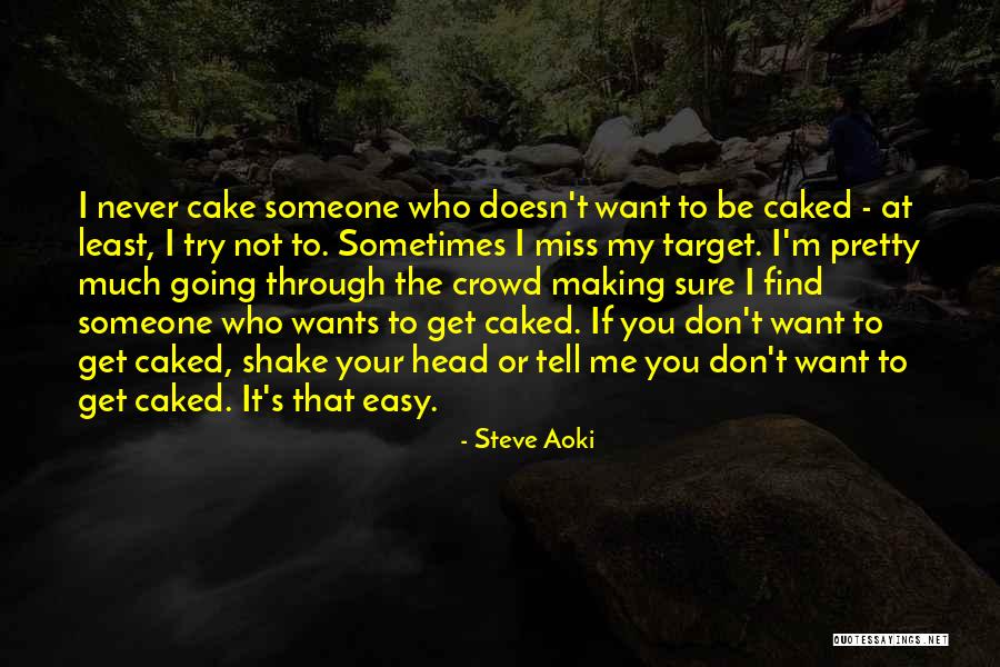 I Want To Find Someone Who Quotes By Steve Aoki