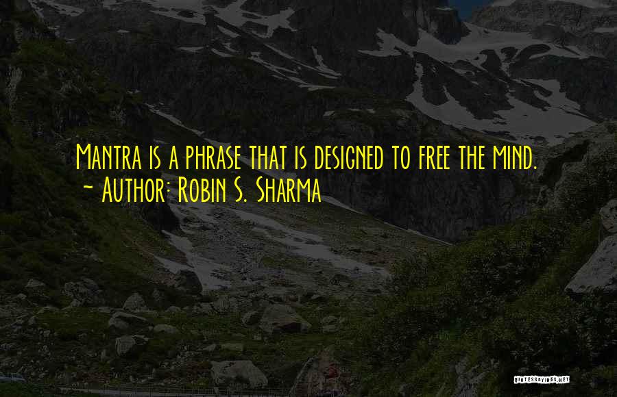 I Want To Free My Mind Quotes By Robin S. Sharma