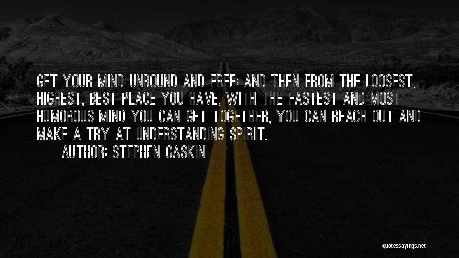 I Want To Free My Mind Quotes By Stephen Gaskin