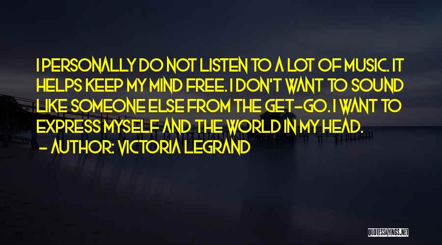 I Want To Free My Mind Quotes By Victoria Legrand