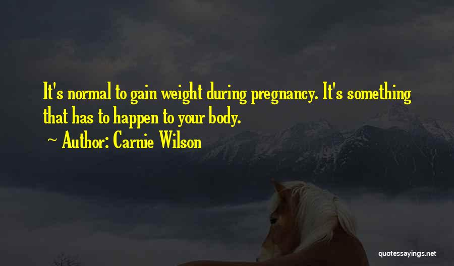 I Want To Gain Weight Quotes By Carnie Wilson