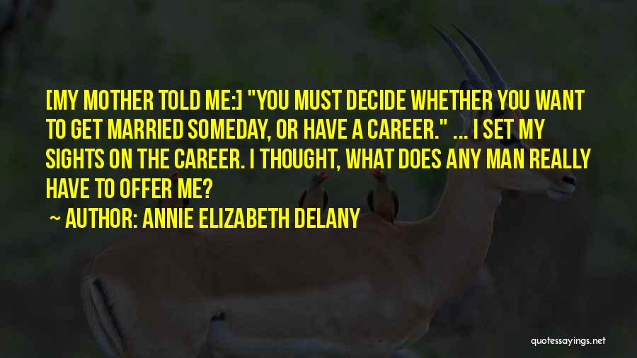 I Want To Get Married Quotes By Annie Elizabeth Delany