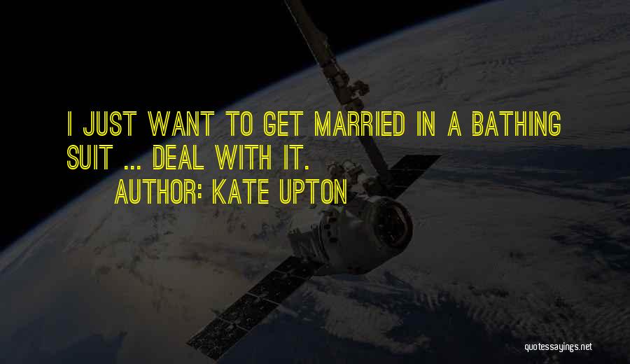 I Want To Get Married Quotes By Kate Upton