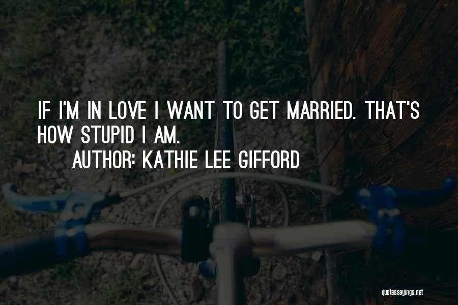 I Want To Get Married Quotes By Kathie Lee Gifford