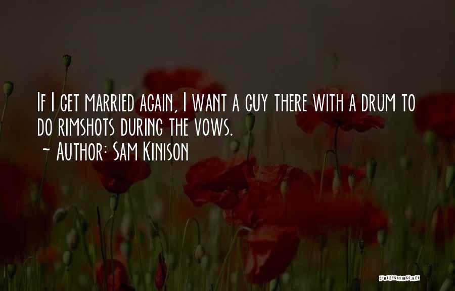 I Want To Get Married Quotes By Sam Kinison