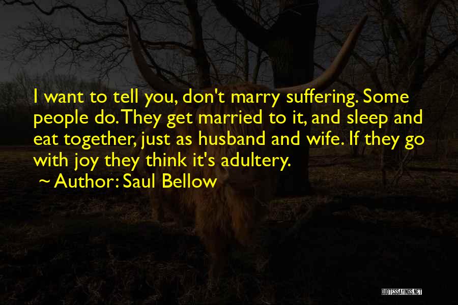 I Want To Get Married Quotes By Saul Bellow