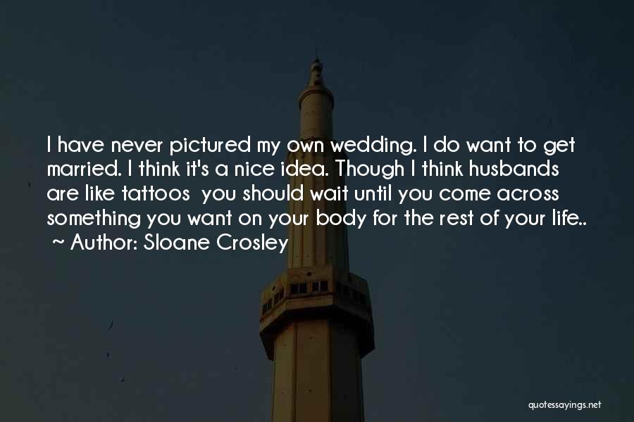 I Want To Get Married Quotes By Sloane Crosley