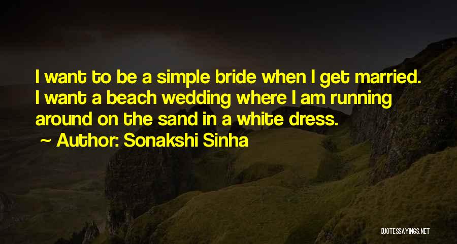I Want To Get Married Quotes By Sonakshi Sinha