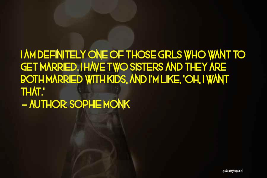 I Want To Get Married Quotes By Sophie Monk