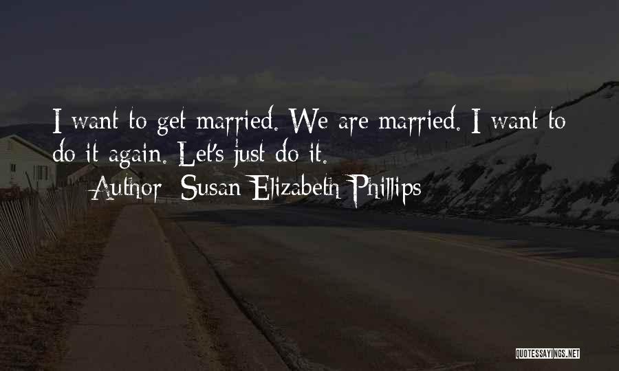 I Want To Get Married Quotes By Susan Elizabeth Phillips