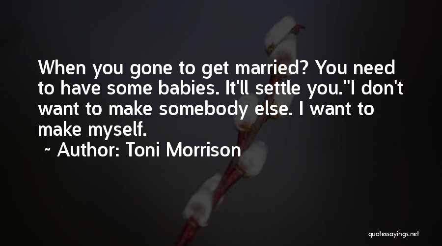I Want To Get Married Quotes By Toni Morrison