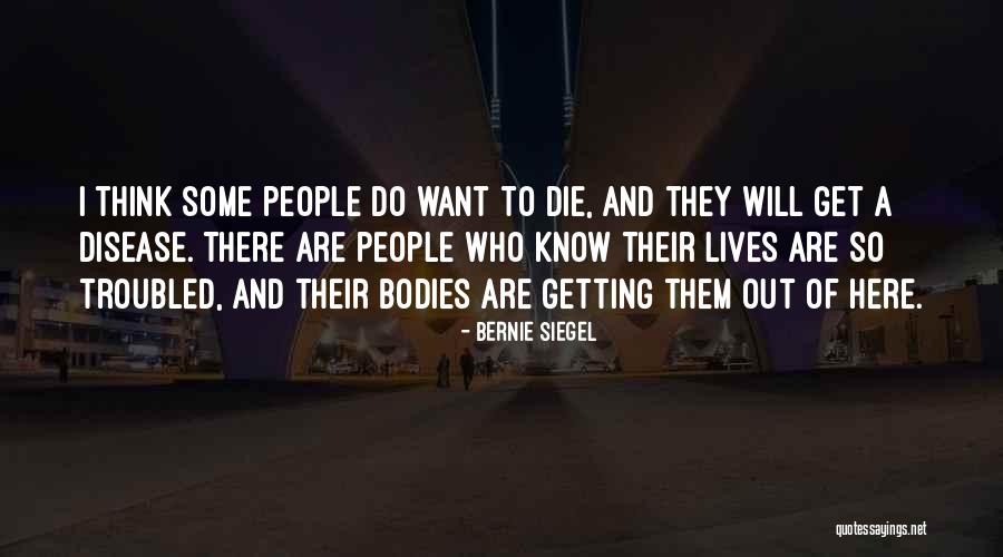I Want To Get Out Of Here Quotes By Bernie Siegel I Want To Get Out Of Here Quotes By Bernie Siegel