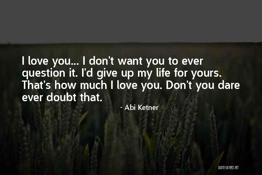 I Want To Give Up My Life Quotes By Abi Ketner I Want To Give Up My Life Quotes By Abi Ketner
